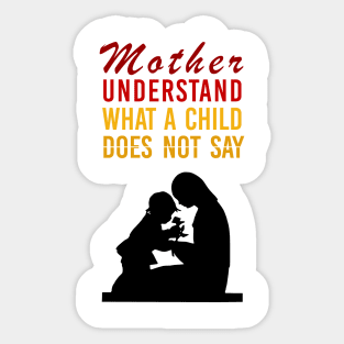 inspirational quote for mother's day, Mother understand what a child does not say Sticker